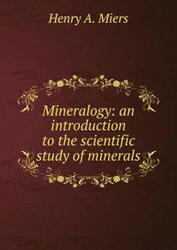 Mineralogy: an introduction to the scientific study of minerals
