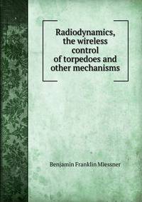 Radiodynamics, the wireless control of torpedoes and other mechanisms