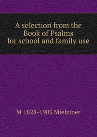 A selection from the Book of Psalms for school and family use