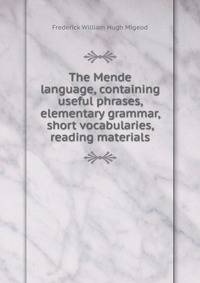 The Mende language, containing useful phrases, elementary grammar, short vocabularies, reading materials