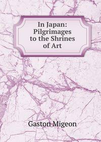 In Japan: Pilgrimages to the Shrines of Art
