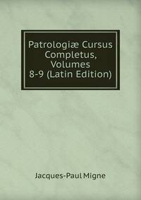 Patrologi? Cursus Completus, Volumes 8-9 (Latin Edition)