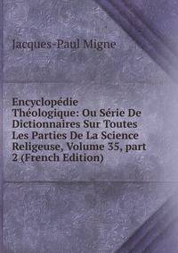 Encyclop?die Th?ologique: Ou S?rie De Dictionnaires Sur Toutes Les Parties De La Science Religeuse, Volume 35, part 2 (French Edition)