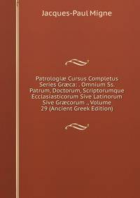 Patrologi? Cursus Completus Series Gr?ca: . Omnium Ss. Patrum, Doctorum, Scriptorumque Ecclasiasticorum Sive Latinorum Sive Gr?corum ., Volume 29 (Ancient Greek Edition)