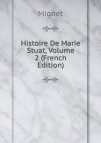 Histoire De Marie Stuat, Volume 2 (French Edition)