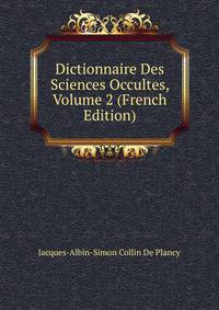 Dictionnaire Des Sciences Occultes, Volume 2 (French Edition)