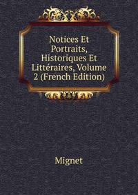 Notices Et Portraits, Historiques Et Litteraires, Volume 2 (French Edition)