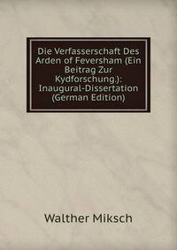 Die Verfasserschaft Des Arden of Feversham (Ein Beitrag Zur Kydforschung.): Inaugural-Dissertation (German Edition)