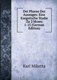 Der Pharao Des Auszuges: Eine Exegetische Studie Zu 2 Moses 1-15 (German Edition)