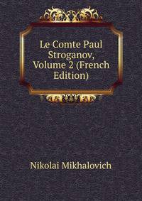 Le Comte Paul Stroganov, Volume 2 (French Edition)