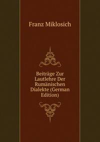 Beitrage Zur Lautlehre Der Rumanischen Dialekte (German Edition)