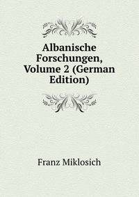 Albanische Forschungen, Volume 2 (German Edition)