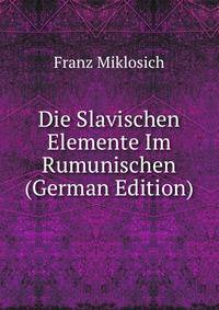 Die Slavischen Elemente Im Rumunischen (German Edition)