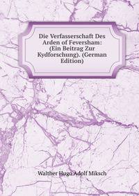 Die Verfasserschaft Des Arden of Feversham: (Ein Beitrag Zur Kydforschung). (German Edition)