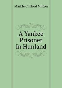 A Yankee Prisoner In Hunland