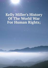 Kelly Miller's History Of The World War For Human Rights;