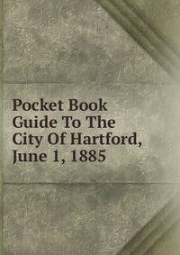 Pocket Book Guide To The City Of Hartford, June 1, 1885