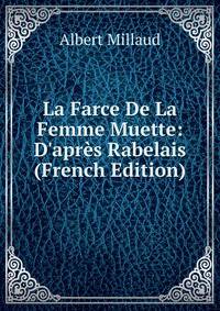 La Farce De La Femme Muette: D'apr?s Rabelais (French Edition)