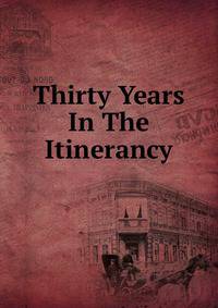 Thirty Years In The Itinerancy