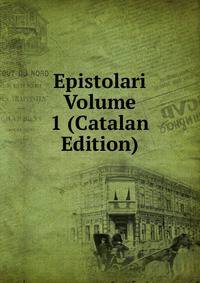 Epistolari Volume 1 (Catalan Edition)