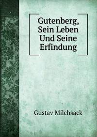 Gutenberg, Sein Leben Und Seine Erfindung