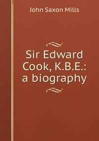Sir Edward Cook, K.B.E.: a biography
