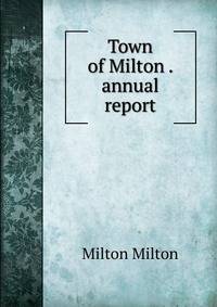 Town of Milton . annual report