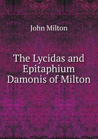The Lycidas and Epitaphium Damonis of Milton