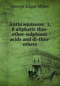 Anthraquinone: 1, 8 aliphatic thio-ether-sulphonic acids and di-thio-ethers