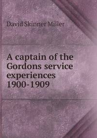 A captain of the Gordons service experiences 1900-1909