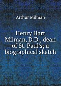 Henry Hart Milman, D.D., dean of St. Paul's; a biographical sketch