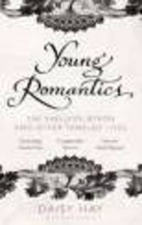 Young Romantics. Shelleys, Byron & Other Tangled Lives
