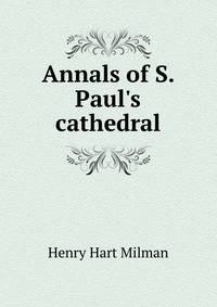 Annals of S. Paul's cathedral