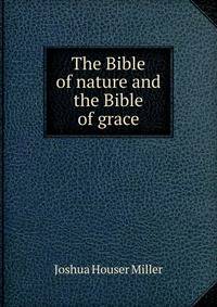 The Bible of nature and the Bible of grace