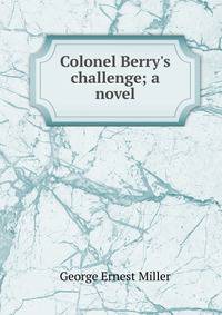 Colonel Berry's challenge; a novel