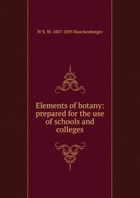 Elements of botany: prepared for the use of schools and colleges