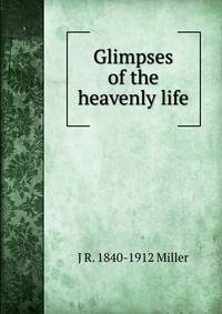 Glimpses of the heavenly life