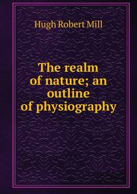 The realm of nature; an outline of physiography