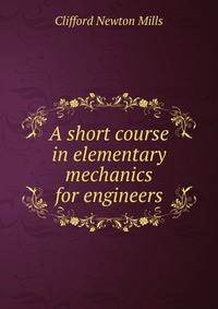 A short course in elementary mechanics for engineers
