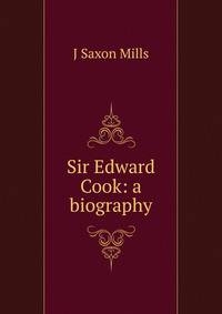 Sir Edward Cook: a biography