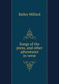 Songs of the press, and other adventures in verse