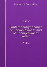 Contemporary theories of unemployment and of unemployment relief