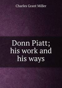 Donn Piatt; his work and his ways