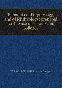 Elements of herpetology, and of ichthyology: prepared for the use of schools and colleges