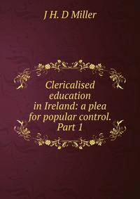 Clericalised education in Ireland: a plea for popular control. Part 1