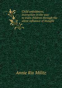 Child unfoldment, instruction in the way to train children through the silent influence of thought