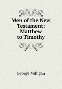 Men of the New Testament: Matthew to Timothy