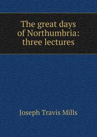 The great days of Northumbria: three lectures
