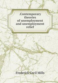 .Contemporary theories of unemployment and unemployment relief