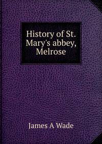 History of St. Mary's abbey, Melrose